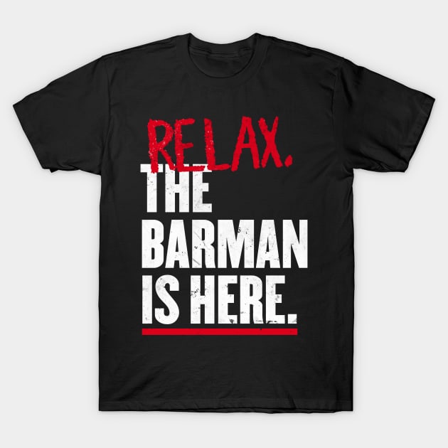 Relax the Barman  is here T-Shirt by geekmethat